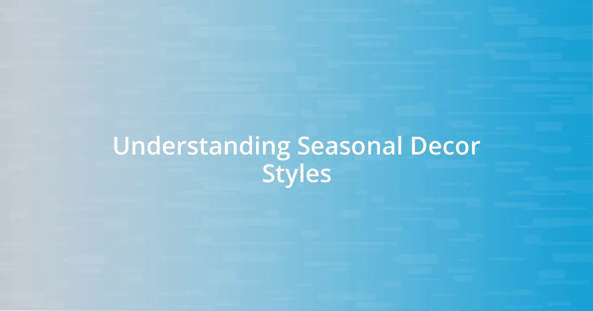 Understanding Seasonal Decor Styles