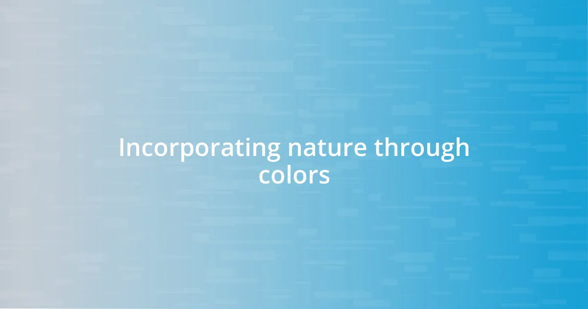 Incorporating nature through colors