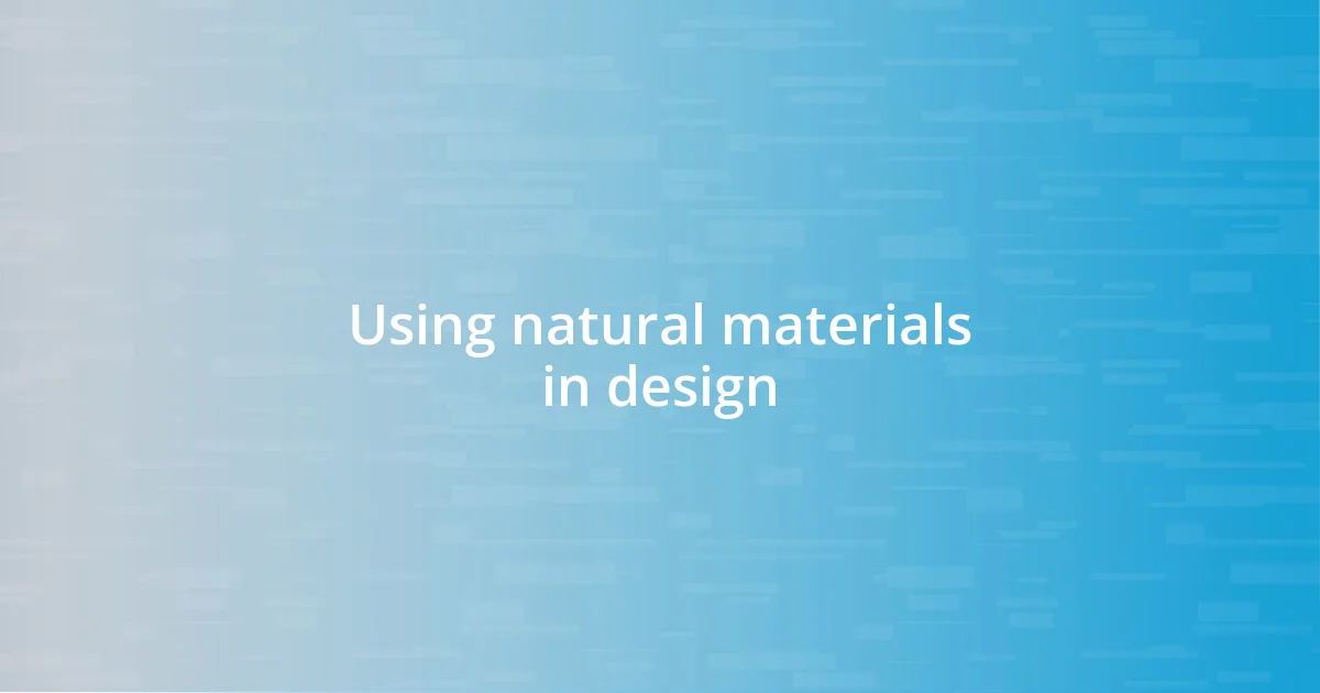 Using natural materials in design