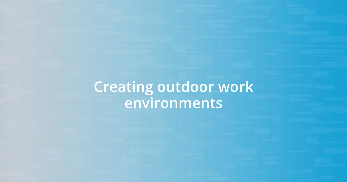 Creating outdoor work environments