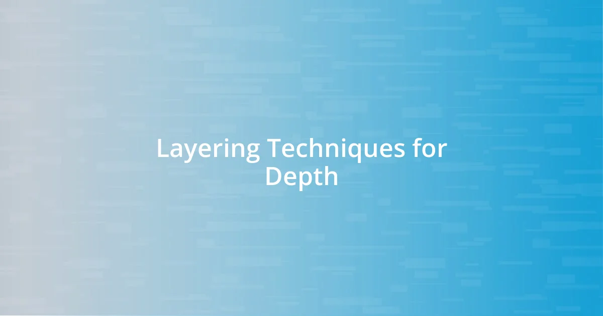 Layering Techniques for Depth