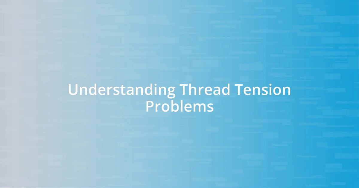 Understanding Thread Tension Problems