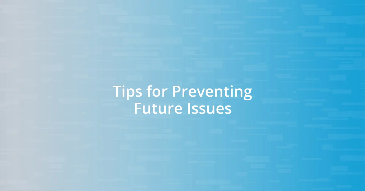 Tips for Preventing Future Issues