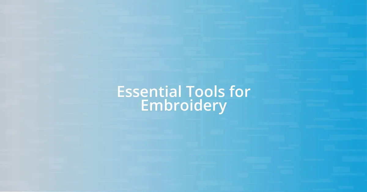 Essential Tools for Embroidery