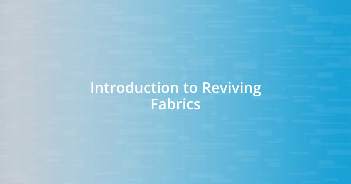 Introduction to Reviving Fabrics