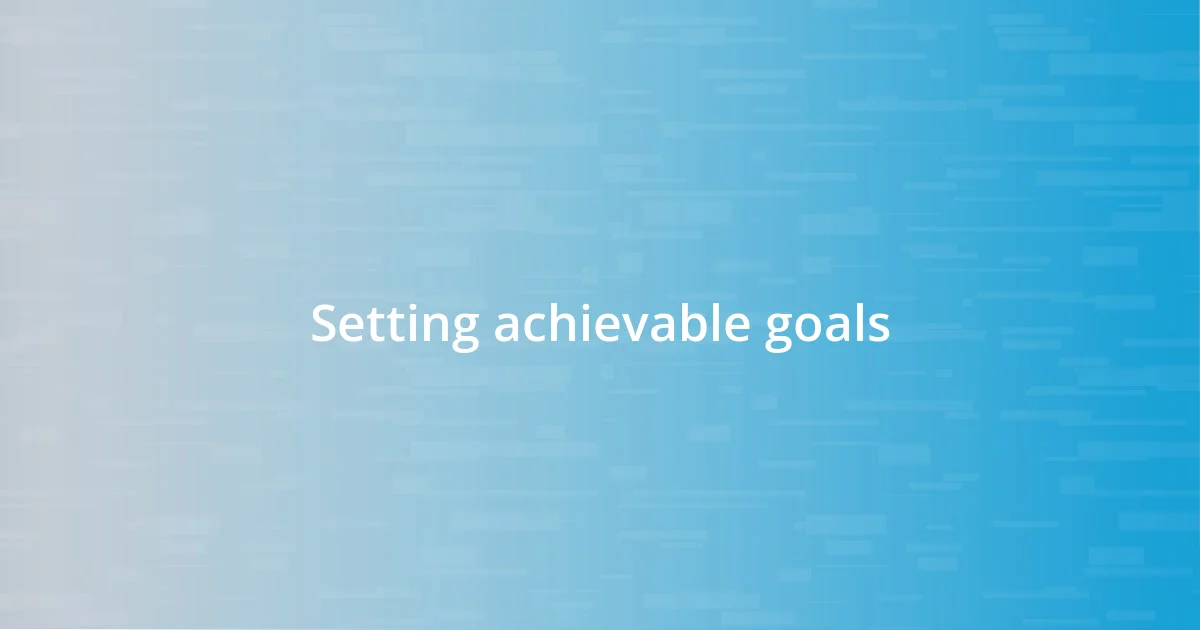 Setting achievable goals