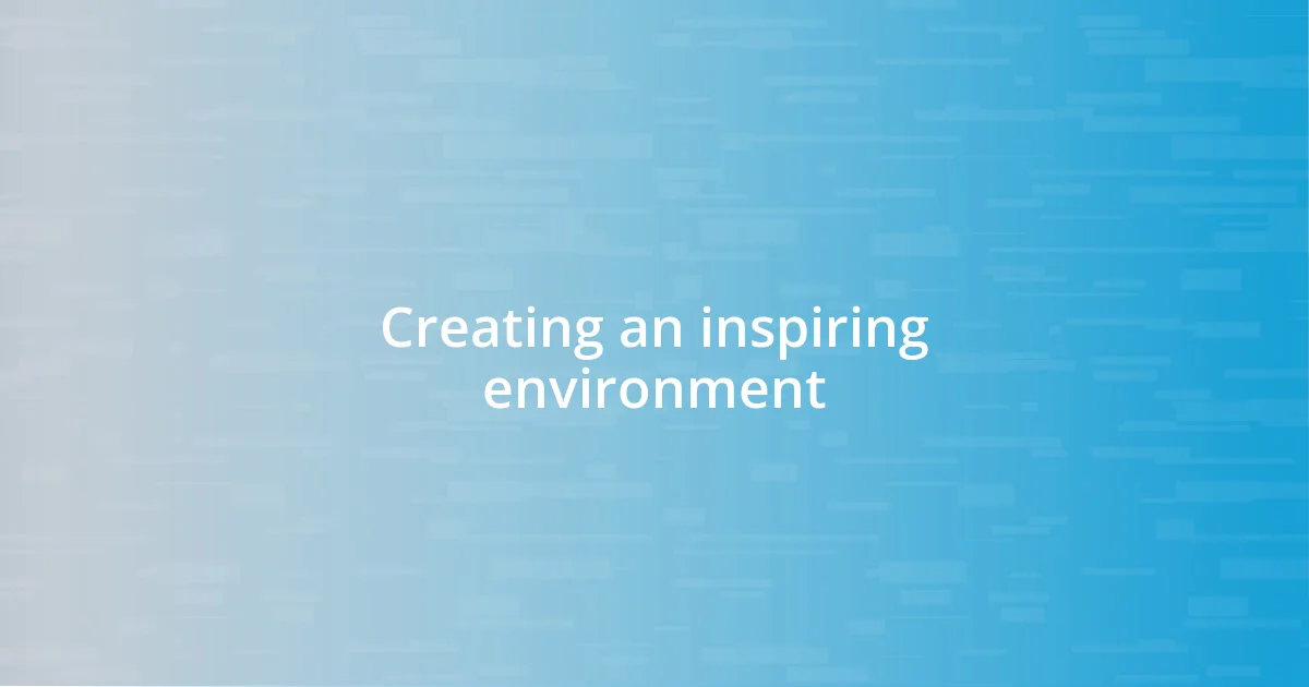 Creating an inspiring environment