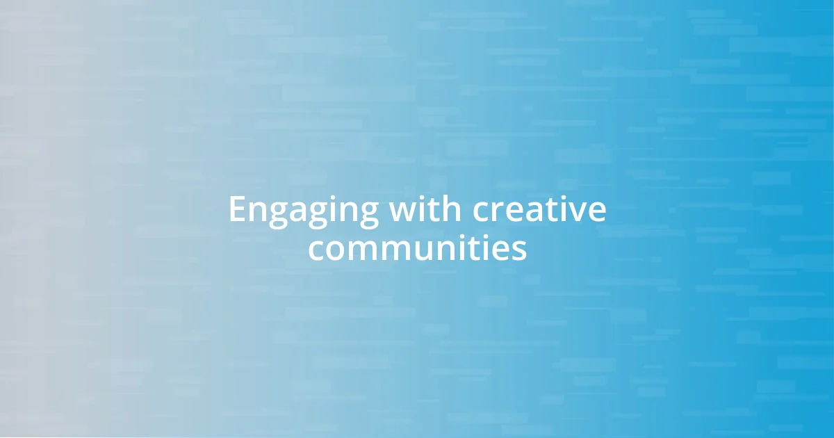 Engaging with creative communities