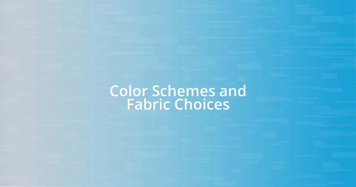 Color Schemes and Fabric Choices