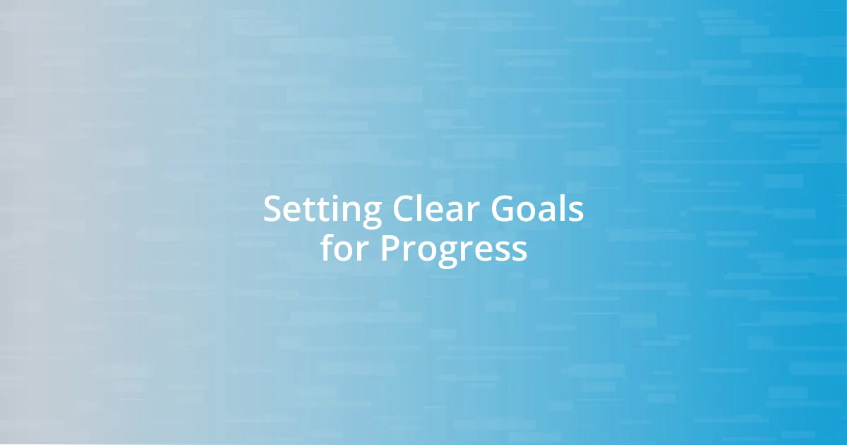 Setting Clear Goals for Progress