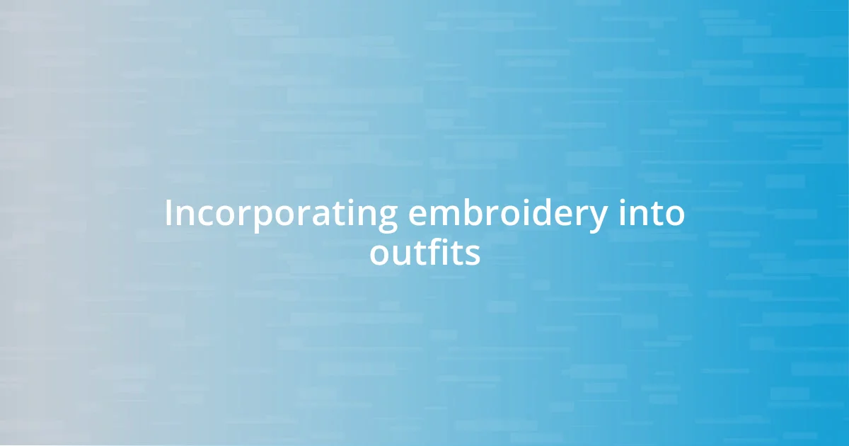 Incorporating embroidery into outfits