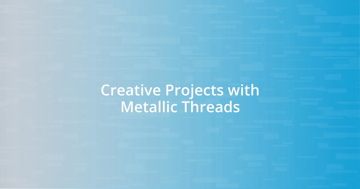 Creative Projects with Metallic Threads