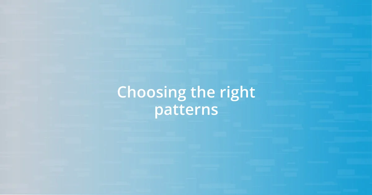 Choosing the right patterns