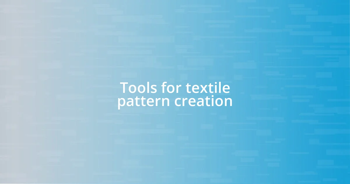 Tools for textile pattern creation