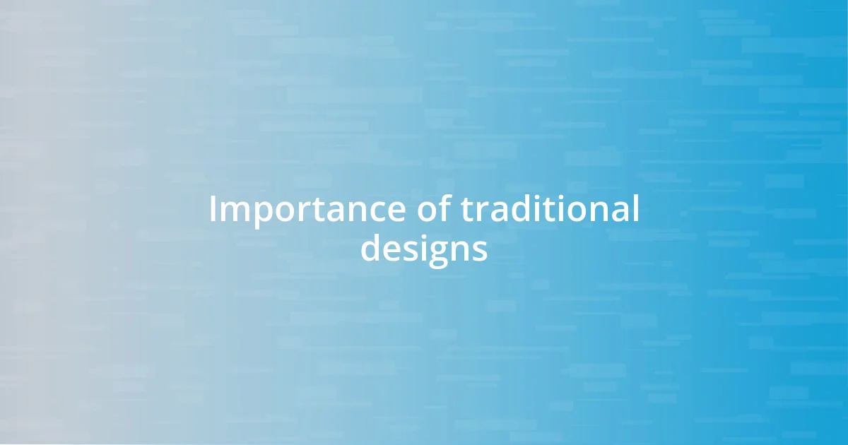 Importance of traditional designs