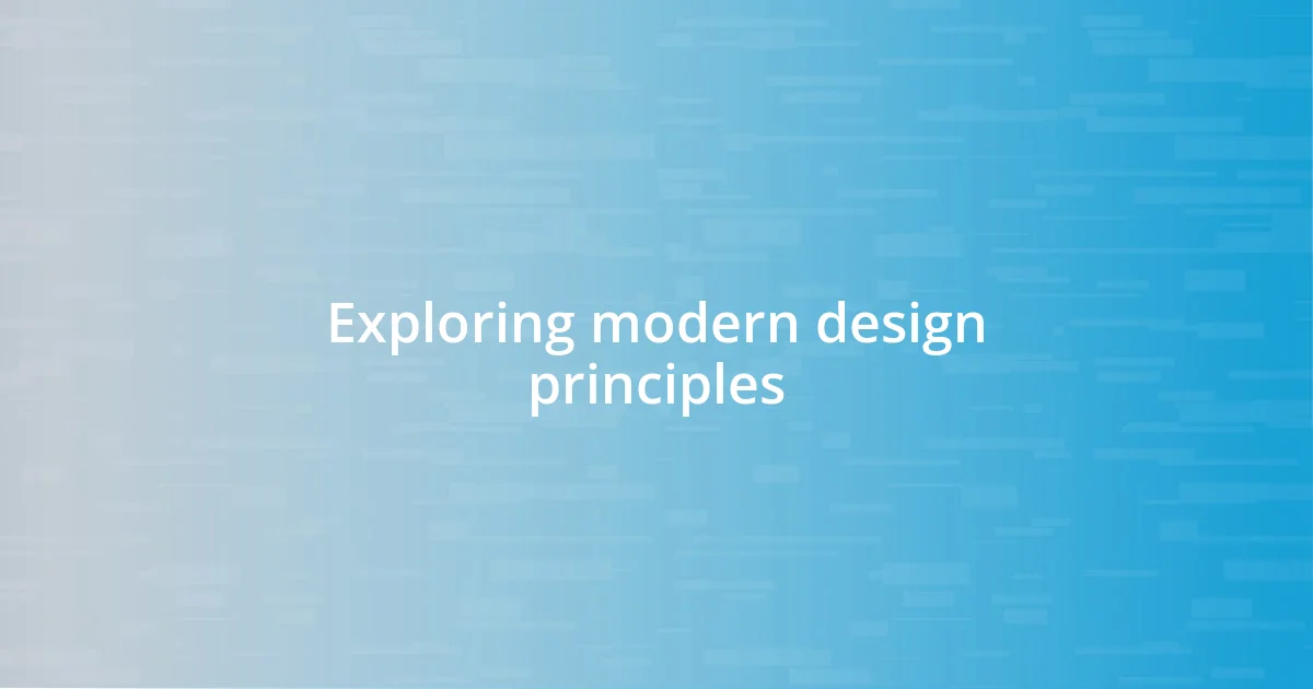 Exploring modern design principles