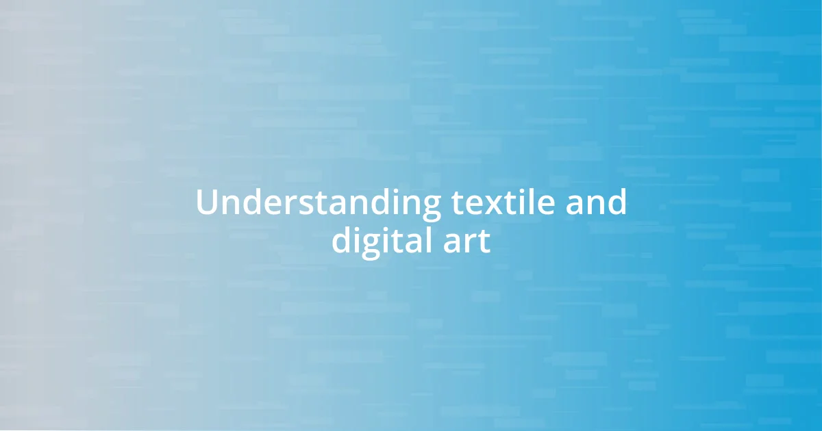 Understanding textile and digital art