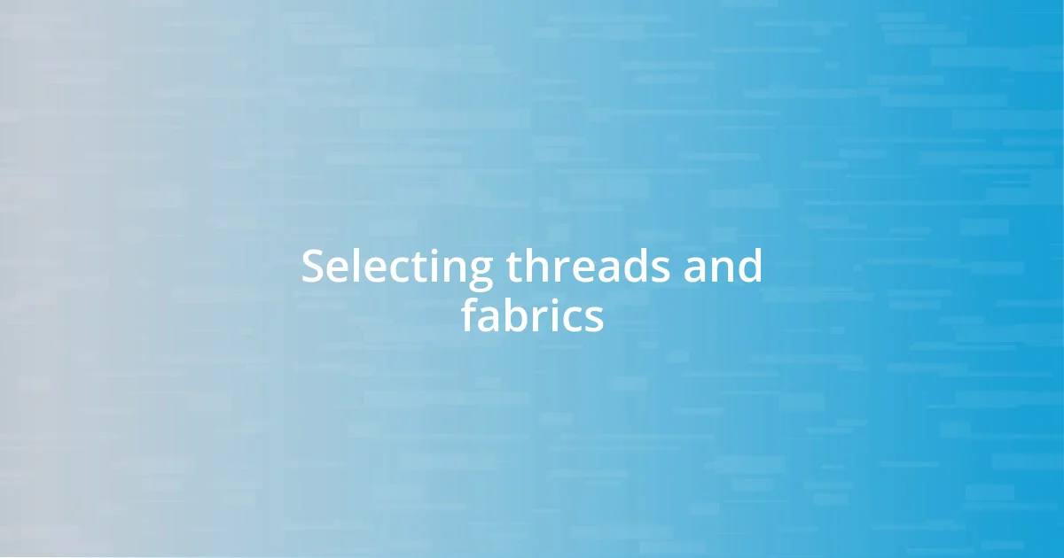 Selecting threads and fabrics