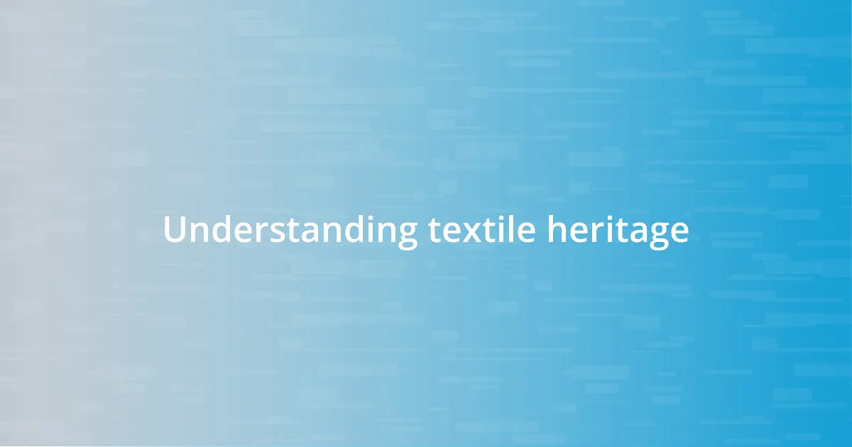 Understanding textile heritage