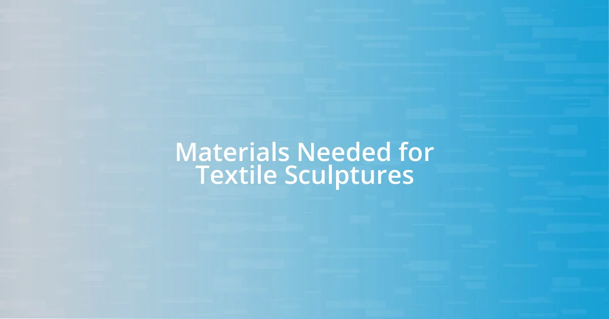 Materials Needed for Textile Sculptures