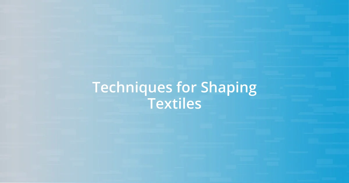 Techniques for Shaping Textiles