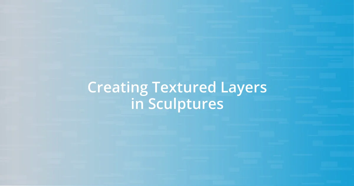 Creating Textured Layers in Sculptures