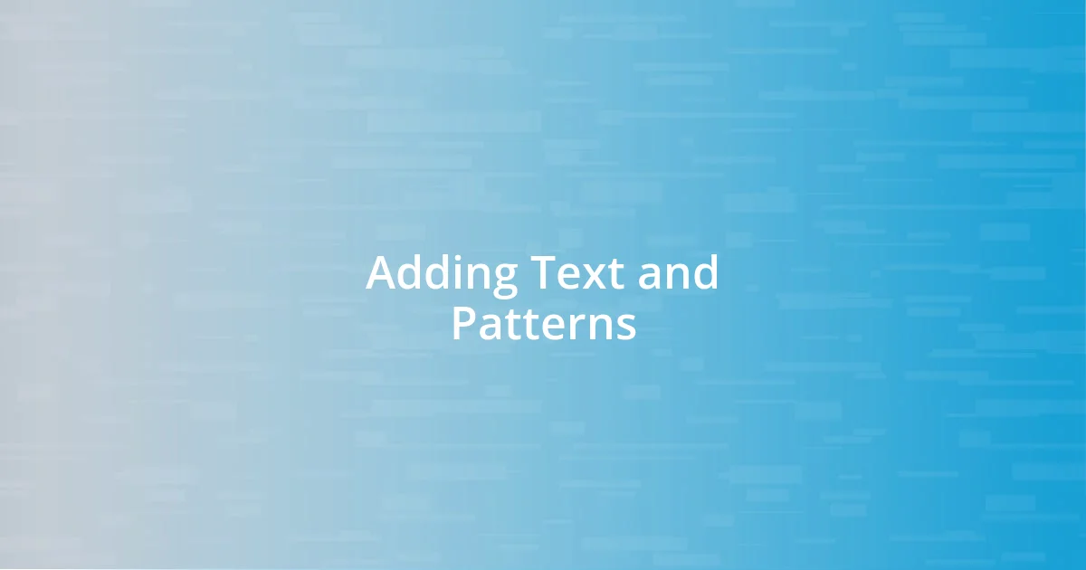 Adding Text and Patterns