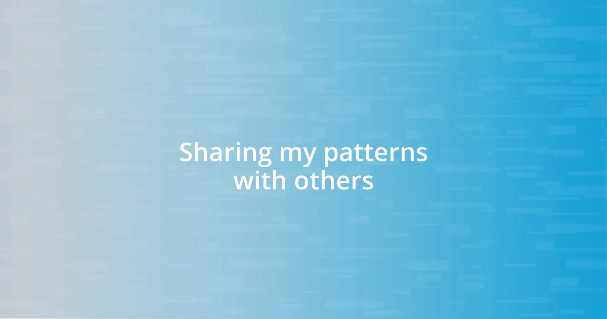 Sharing my patterns with others