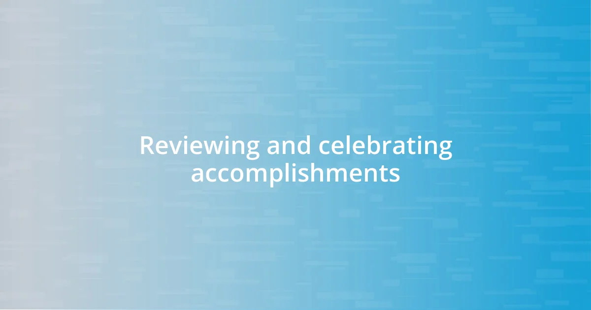 Reviewing and celebrating accomplishments