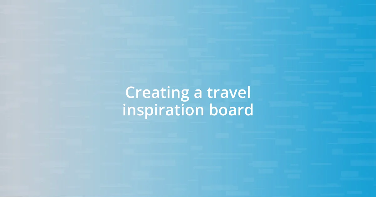 Creating a travel inspiration board