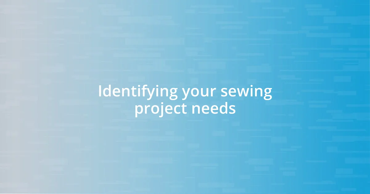 Identifying your sewing project needs