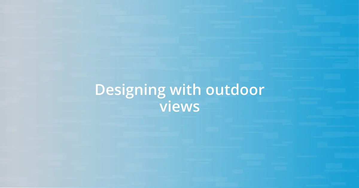 Designing with outdoor views