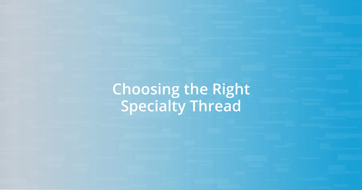 Choosing the Right Specialty Thread