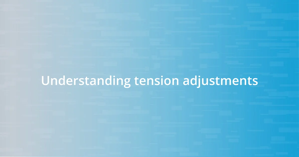 Understanding tension adjustments