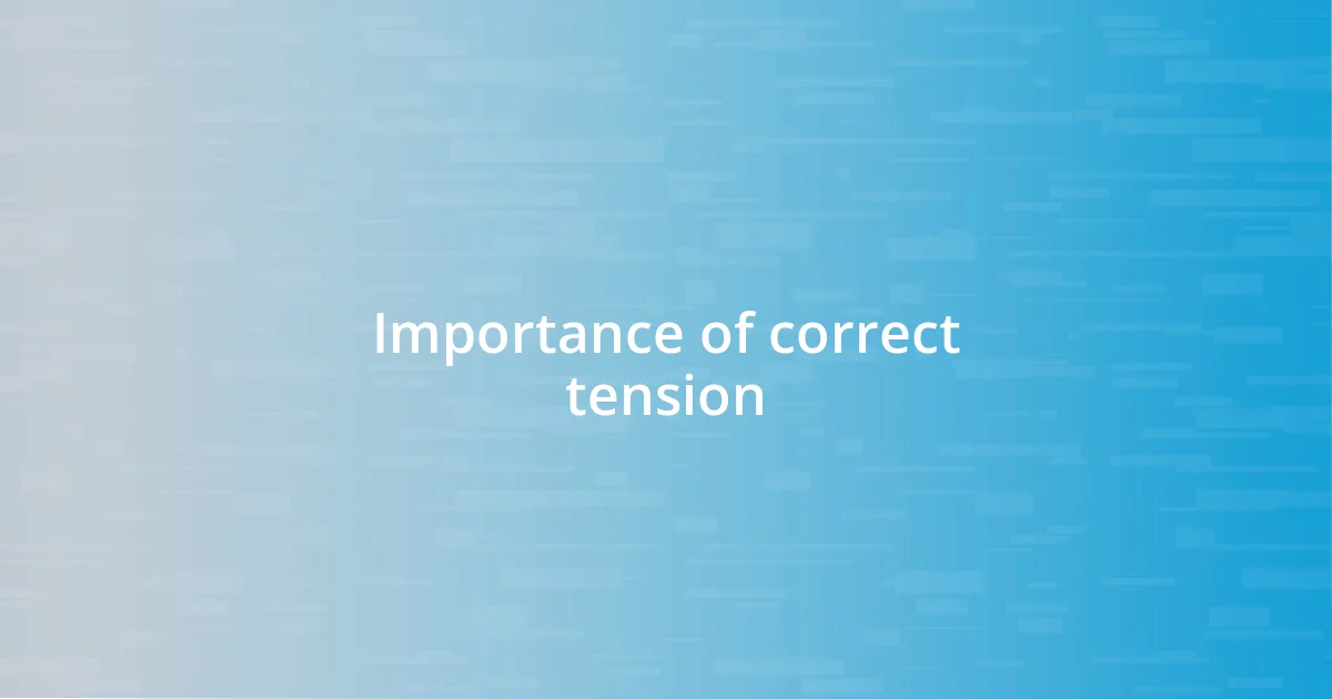 Importance of correct tension