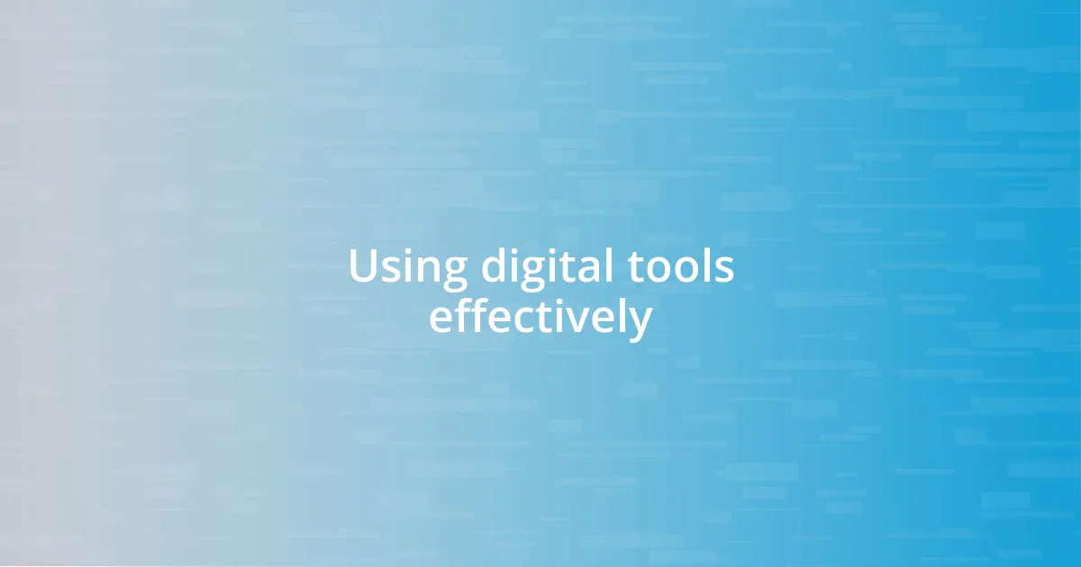 Using digital tools effectively