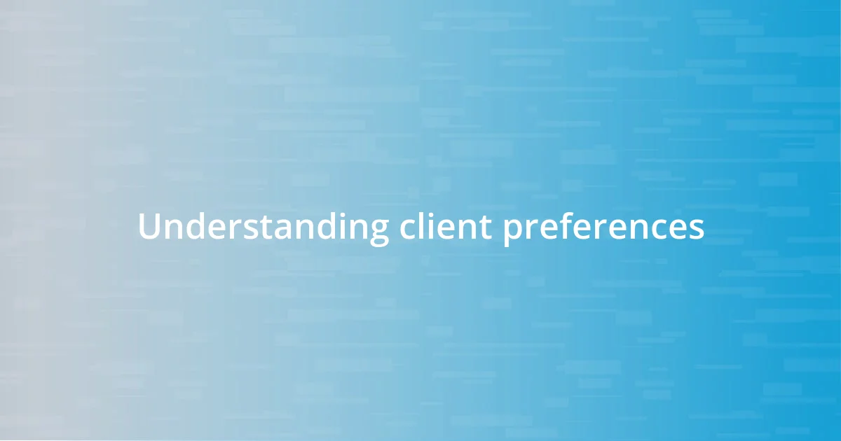 Understanding client preferences