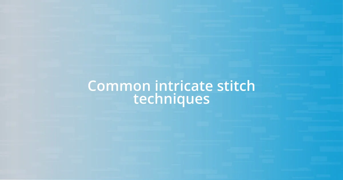 Common intricate stitch techniques