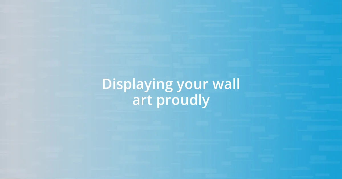 Displaying your wall art proudly