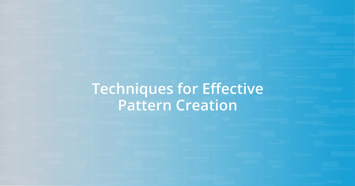 Techniques for Effective Pattern Creation