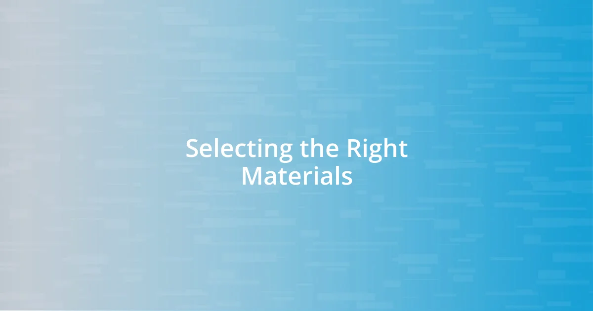 Selecting the Right Materials