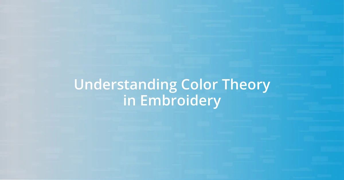 Understanding Color Theory in Embroidery