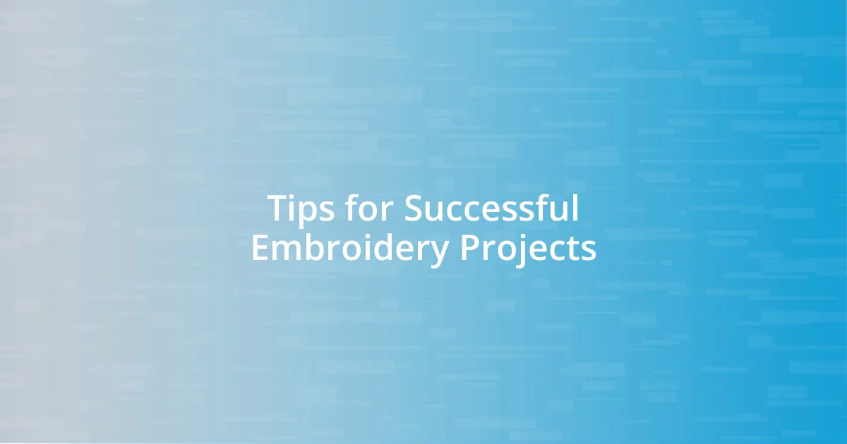 Tips for Successful Embroidery Projects