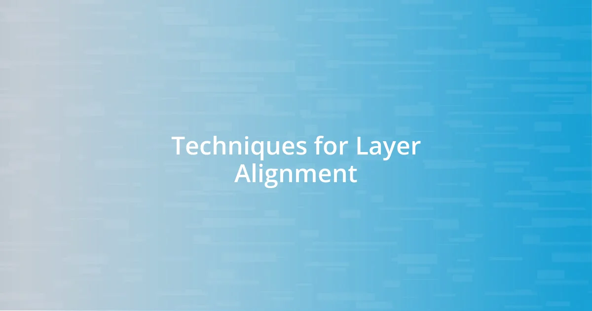 Techniques for Layer Alignment