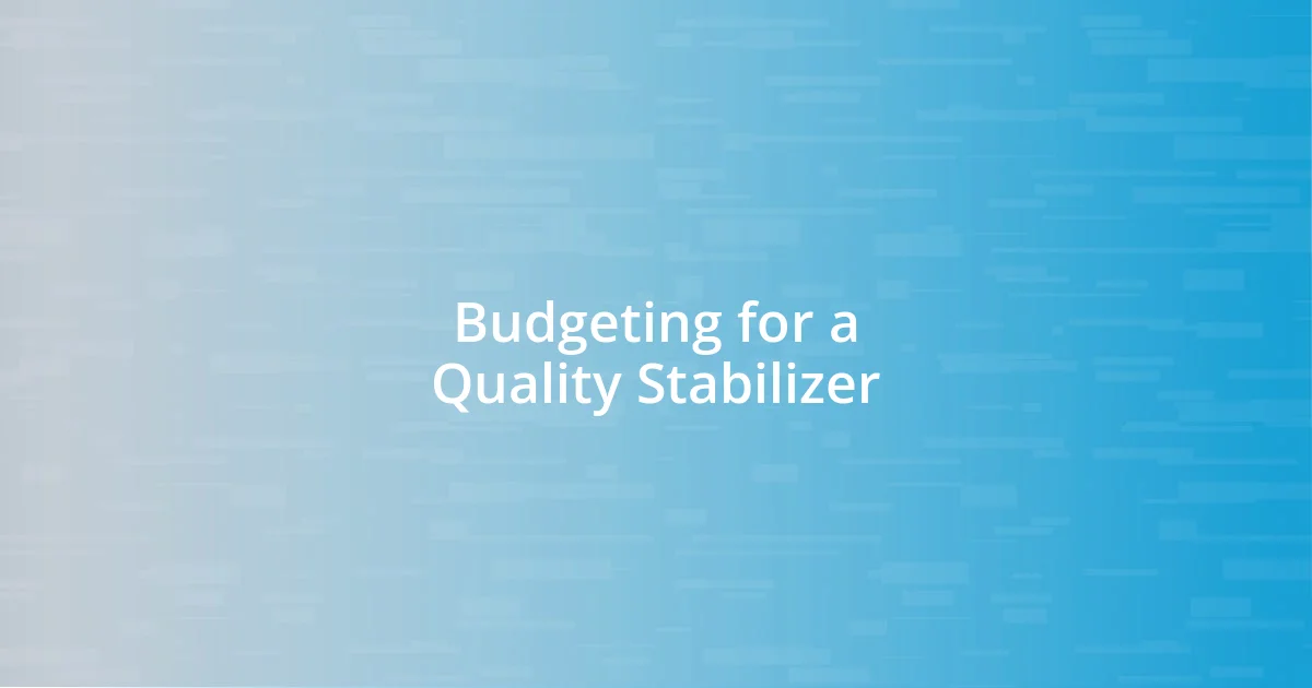 Budgeting for a Quality Stabilizer