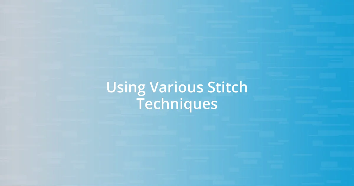 Using Various Stitch Techniques