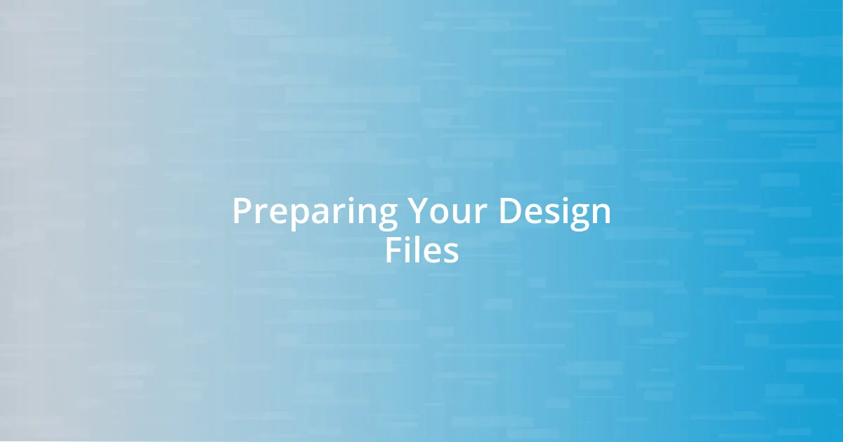 Preparing Your Design Files