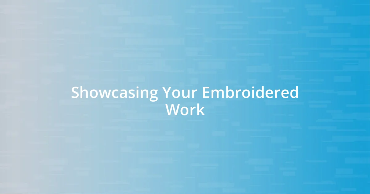 Showcasing Your Embroidered Work