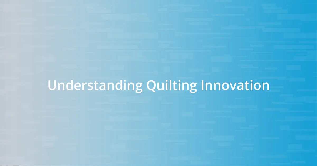 Understanding Quilting Innovation