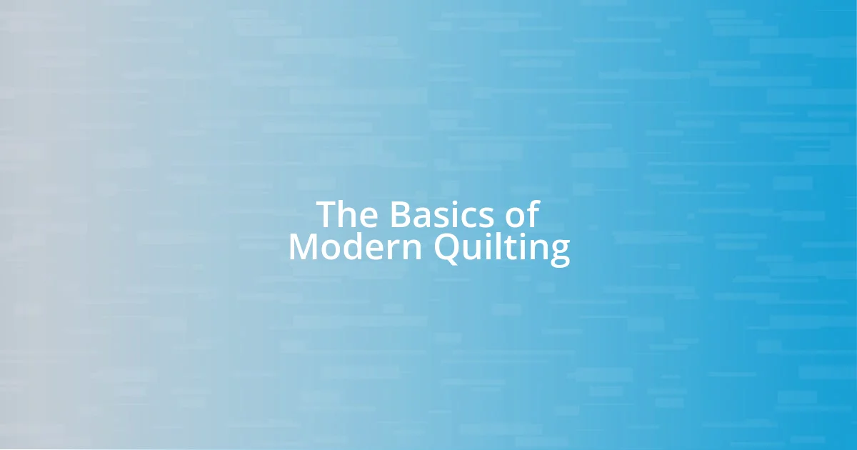 The Basics of Modern Quilting